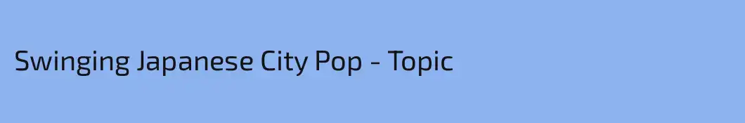 Swinging Japanese City Pop - Topic